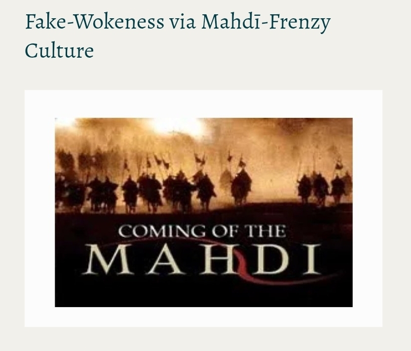 Fake-Wokeness via Mahdī-Frenzy Culture